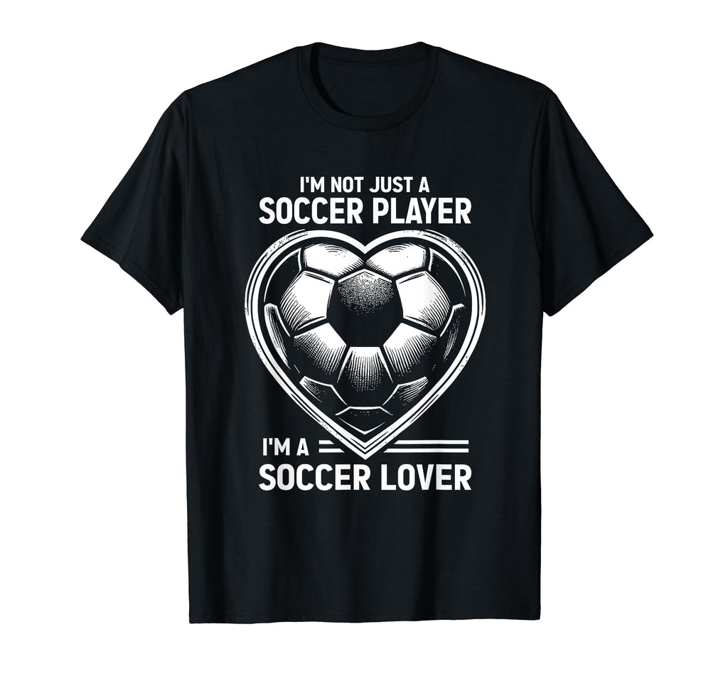 Im Not Just Soccer Player Im Soccer T-Shirt - Custom Art Print Unisex