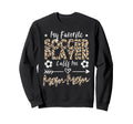 My Favorite Soccer Player Calls Me Sweatshirt - Custom Art Print Men Women