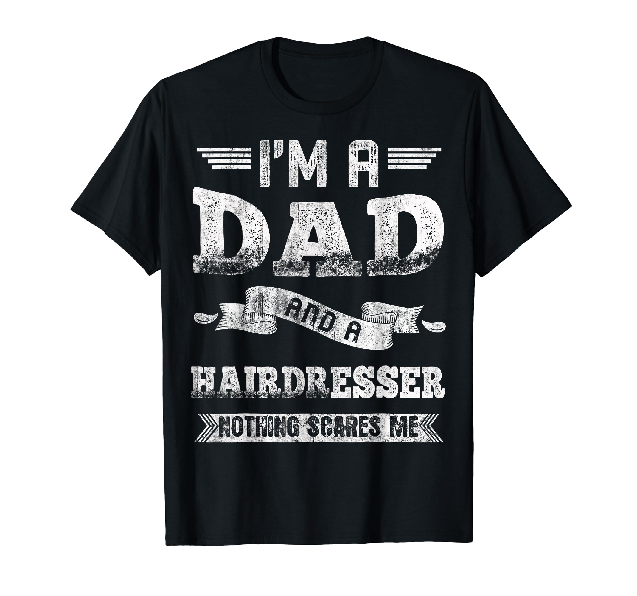 Im Dad And Hairdresser Nothing Scares T-Shirt - Novelty Apparel Men Women