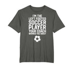 Funny Soccer Ball Goalie Im Left Footed T-Shirt - Aesthetic Graphic Unisex