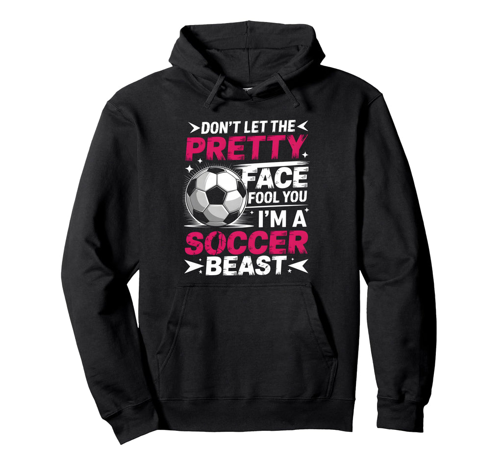Dont Let Pretty Face Fool You Soccer Hoodie - Streetwear Style Unisex