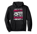 Dont Let Pretty Face Fool You Soccer Hoodie - Streetwear Style Unisex