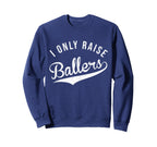 I Only Raise Ballers Baseball Sweatshirt - Aesthetic Graphic Men Women