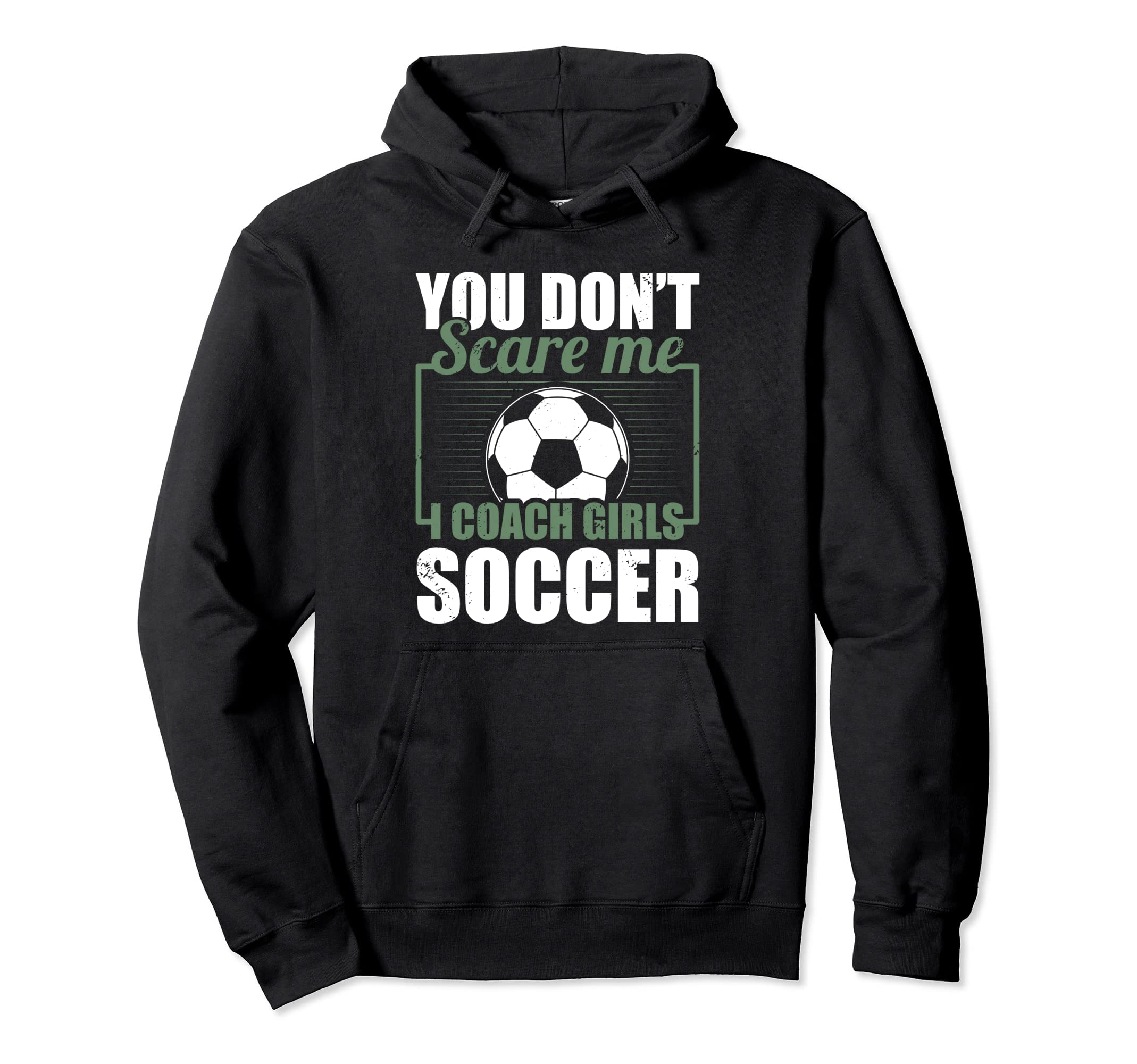 You Dont Scare Me I Coach Soccer Funny Hoodie - Graphic Print Men Women