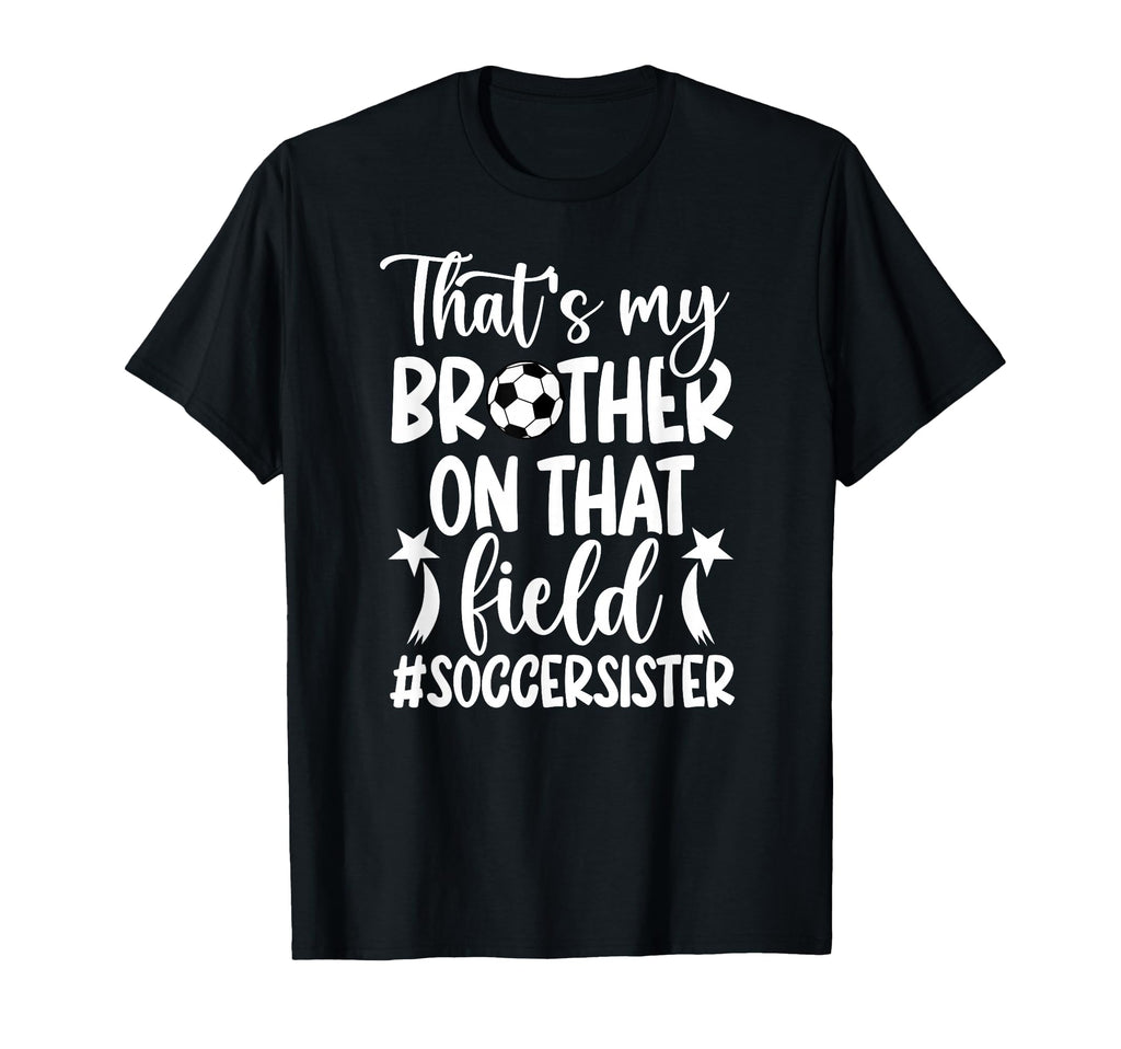 Thats My Brother Soccer Sister Soccer T-Shirt - Novelty Apparel Men Women