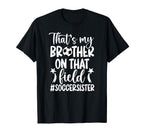 Thats My Brother Soccer Sister Soccer T-Shirt - Novelty Apparel Men Women