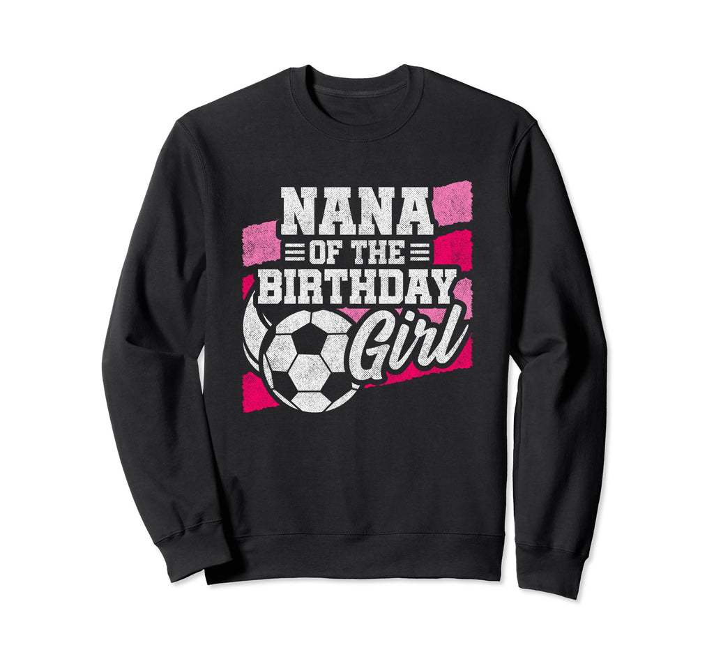 Birthday Nana Soccer Birthday Soccer Sweatshirt - Custom Art Print Unisex