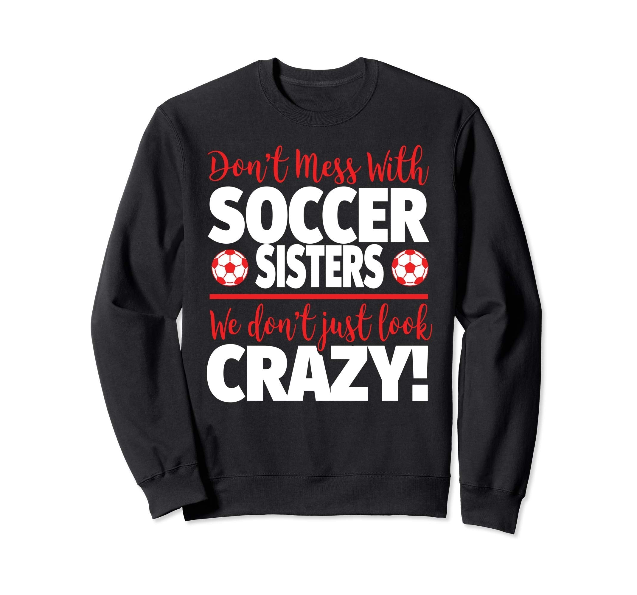 Dont Mess Soccer Sisters Crazy Soccer Sweatshirt - Trendy Graphic Unisex