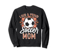 Loud And Proud Soccer Mom Floral Sweatshirt - Aesthetic Graphic Unisex
