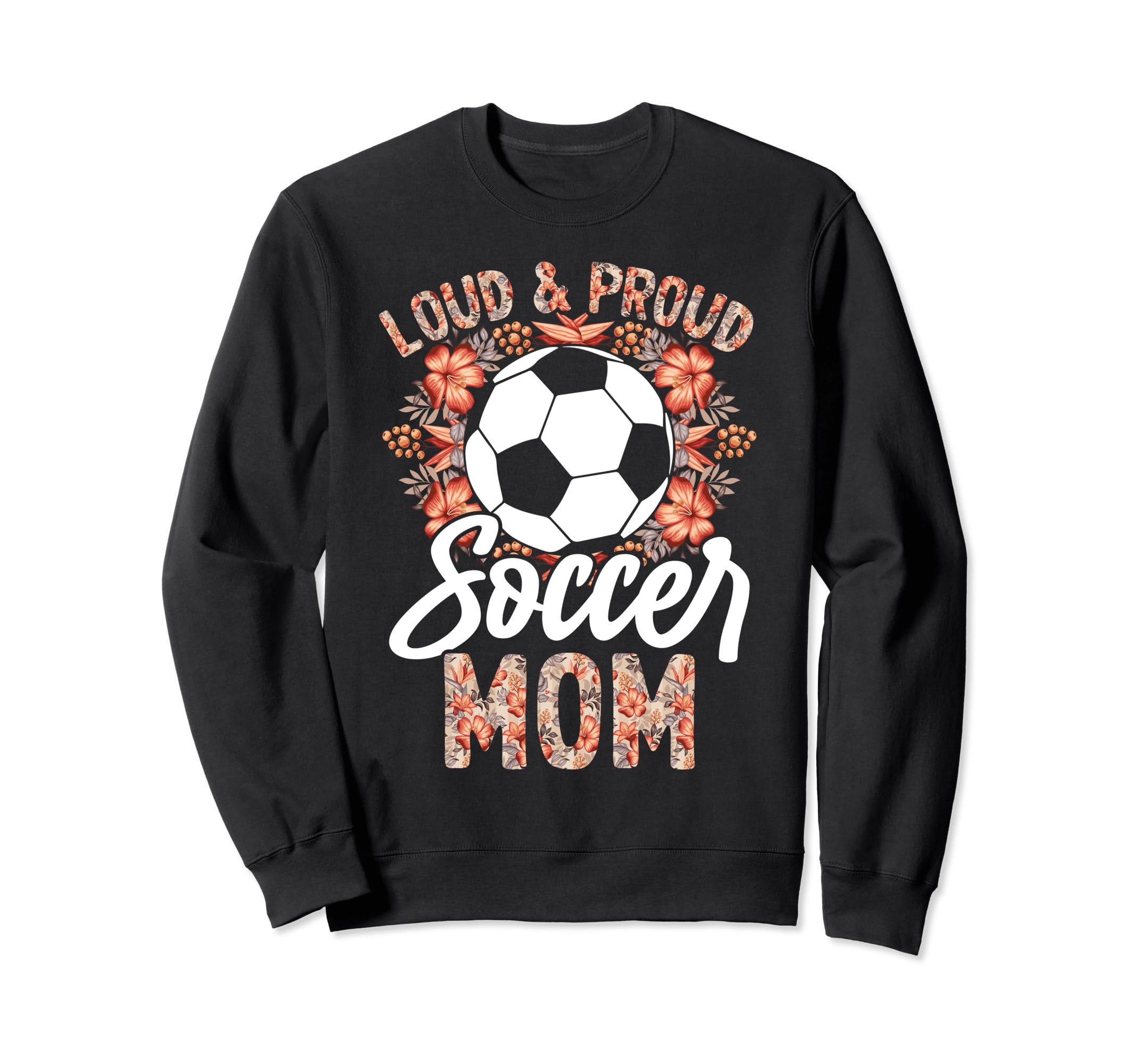 Loud And Proud Soccer Mom Floral Sweatshirt - Aesthetic Graphic Unisex