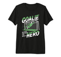 Goalie Because Other Ten Need Hero T-Shirt - Aesthetic Graphic Unisex