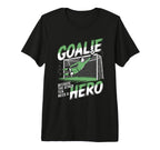 Goalie Because Other Ten Need Hero T-Shirt - Aesthetic Graphic Unisex