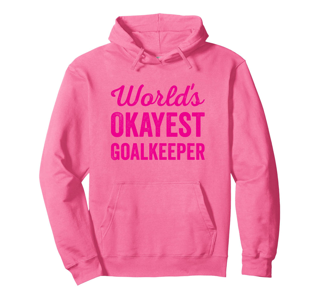 Worlds Okayest Goalkeeper Funny Hoodie - Streetwear Style Men Women