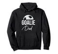 Soccer Goalie Dad Goalkeeper Funny Hoodie - Aesthetic Graphic for Adults