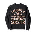 Soccer Lover Im Just 10 Year Old Who Sweatshirt - Custom Art Print Unisex
