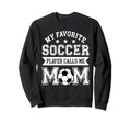 Soccer Mom My Favorite Soccer Player Sweatshirt - Minimalist Print Unisex