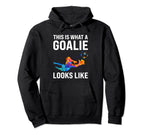 This Is What Goalie Looks Like Keeper Hoodie - Graphic Print Men Women