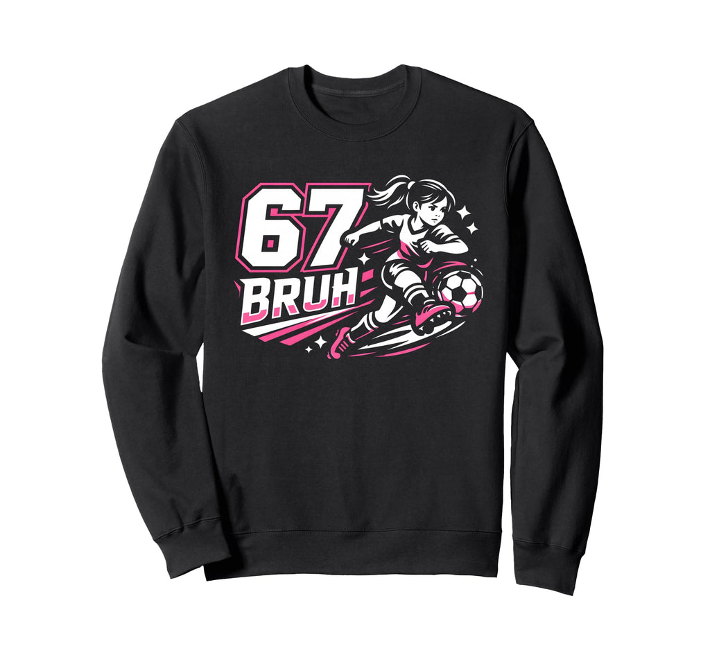 67 Bruh Soccer Six Seven Outfit Sweatshirt - Streetwear Style Men Women