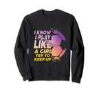 I Know I Play Like Try To Keep Sweatshirt - Fun Novelty Design Men Women