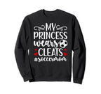 My Princess Wears Cleats Soccer Sweatshirt - Streetwear Style for Adults