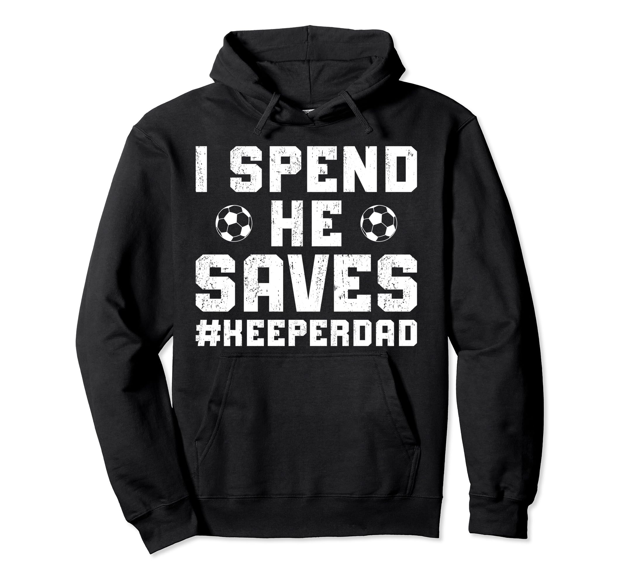 I Spend He Saves Soccer Keeper Dad Hoodie - Streetwear Style Men Women