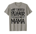 My Favorite Player Calls Me Mama T-Shirt - Minimalist Print Men Women