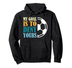My Goal Is To Deny Yours Soccer Goalkeeper Hoodie - Trendy Graphic Unisex