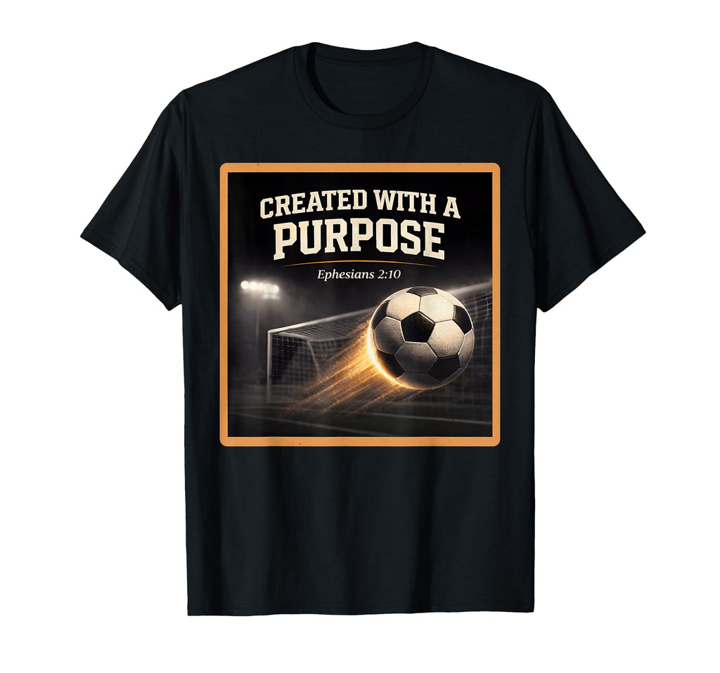 Christian Soccer Created Purpose T-Shirt - Trendy Graphic Men Women