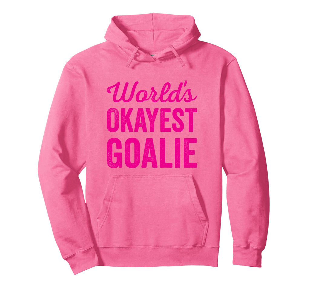 Worlds Okayest Goalie Funny Sarcastic Hoodie - Streetwear Style Men Women