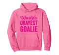 Worlds Okayest Goalie Funny Sarcastic Hoodie - Streetwear Style Men Women