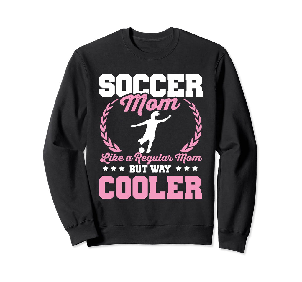 Funny Soccer Lover Moms Soccer Sweatshirt - Novelty Apparel Men Women