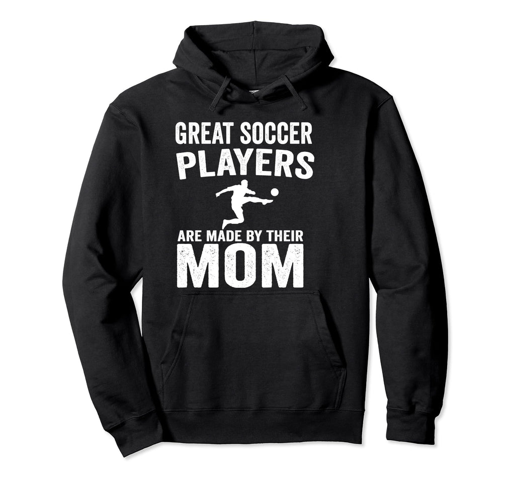 Great Soccer Players Are Made Their Mom Hoodie - Unique Graphic Men Women