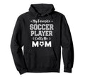 My Favorite Soccer Player Calls Me Mom Hoodie - Trendy Graphic Unisex