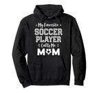 My Favorite Soccer Player Calls Me Mom Hoodie - Trendy Graphic Unisex