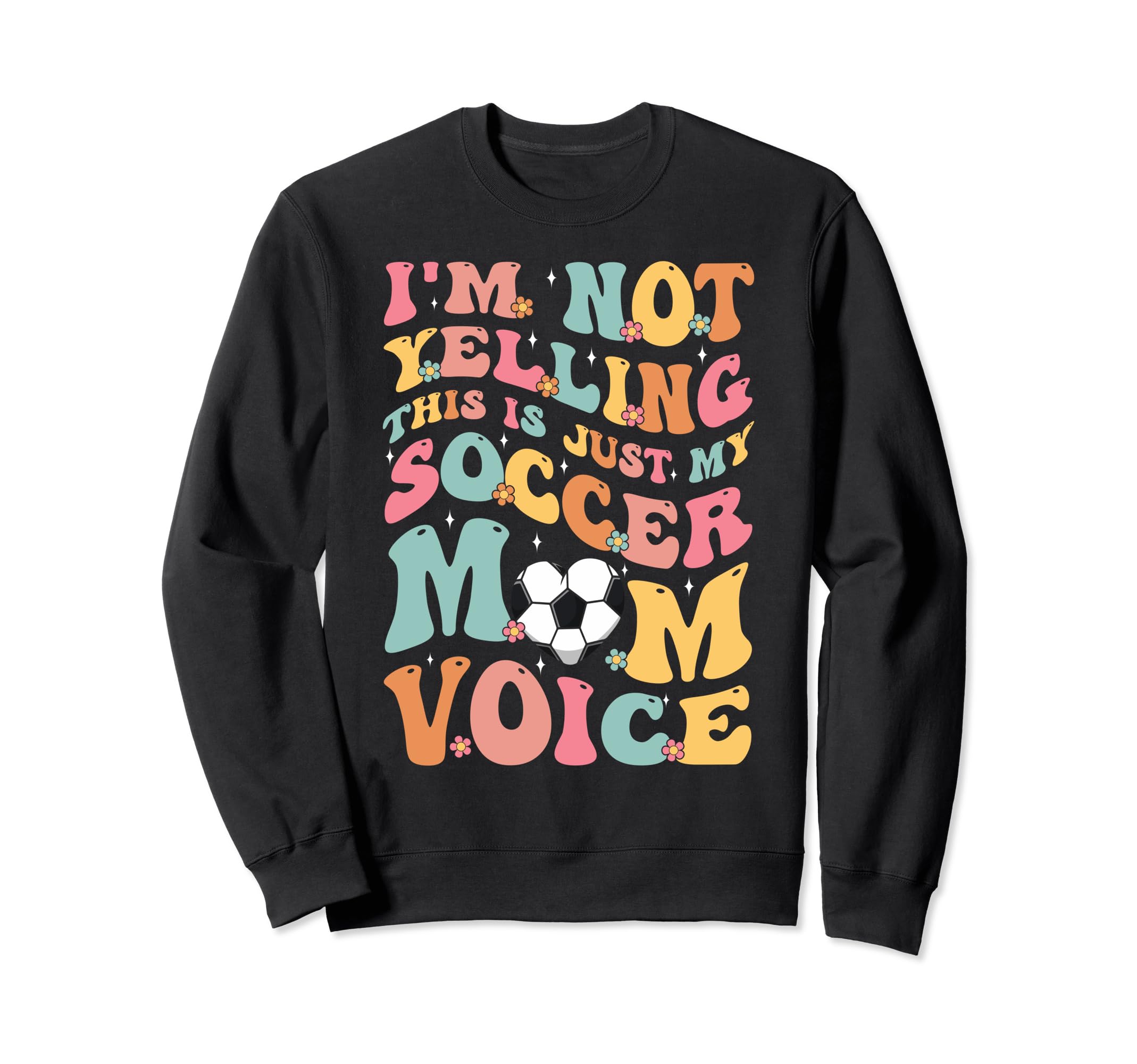 Im Not Yelling This Is My Soccer Sweatshirt - Casual Everyday Wear Unisex