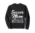 Soccer Mom Like Normal Mom But Cooler Sweatshirt - Streetwear Style Unisex
