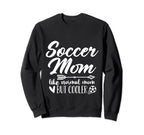 Soccer Mom Like Normal Mom But Cooler Sweatshirt - Streetwear Style Unisex
