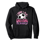 I Know I Play Like Try To Keep Up Soccer Hoodie - Custom Art Print Unisex
