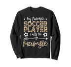 My Favorite Soccer Player Calls Me Sweatshirt - Novelty Apparel Men Women