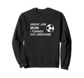 Funny Mothers Day Soccer Player Great Sweatshirt - Unique Graphic Unisex