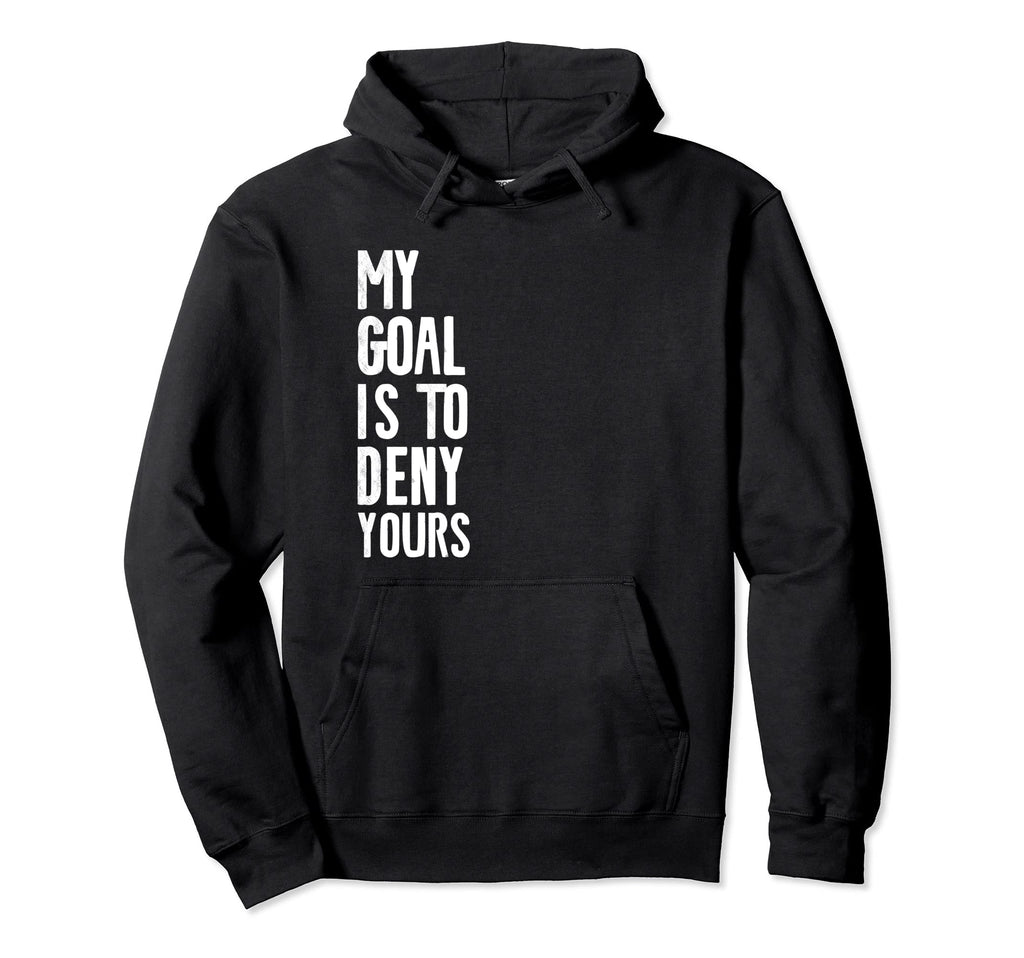 My Goal Is To Deny Yours Soccer Hockey Hoodie - Trendy Graphic Men Women