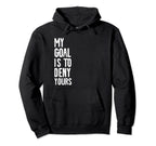 My Goal Is To Deny Yours Soccer Hockey Hoodie - Trendy Graphic Men Women