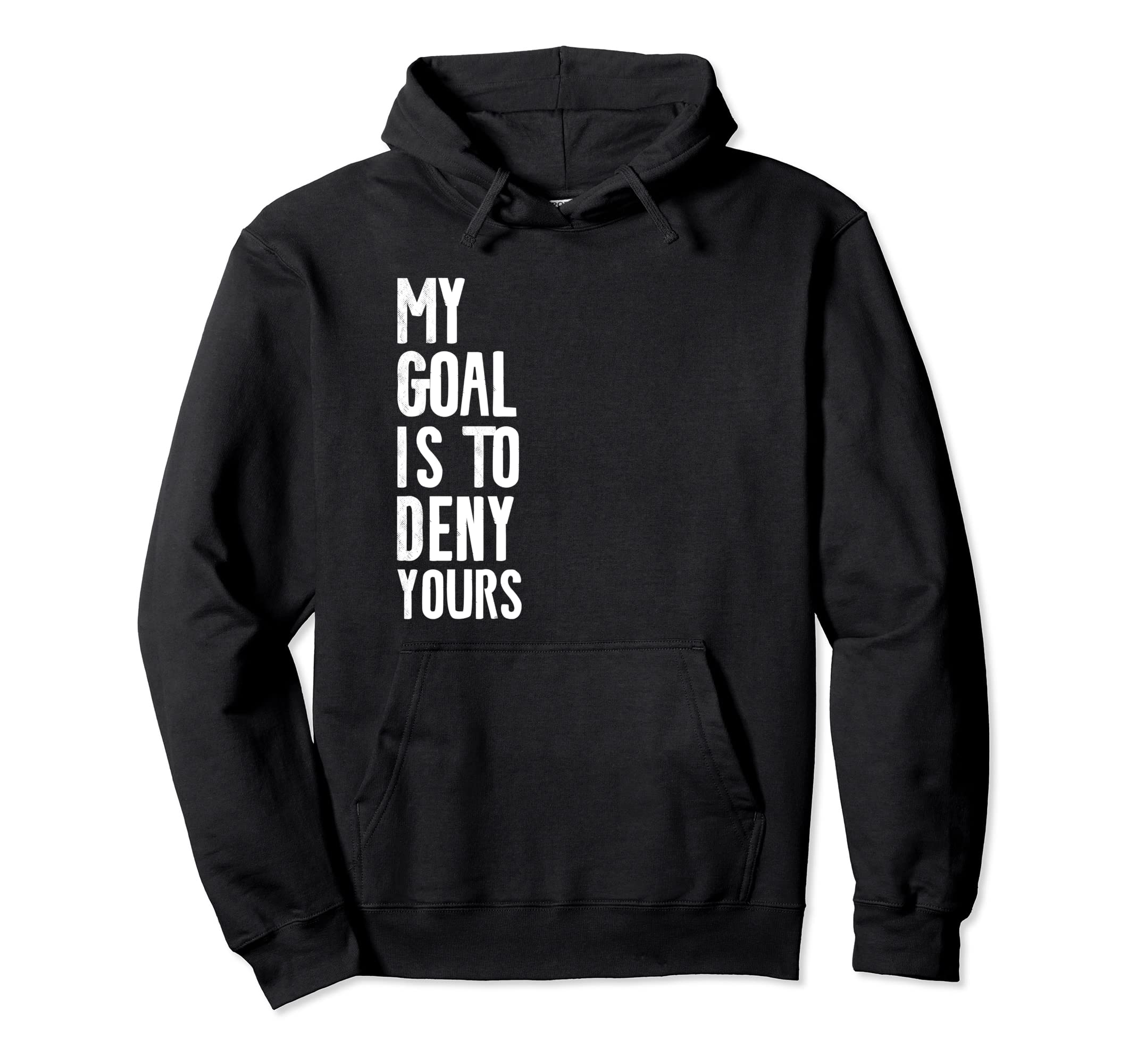 My Goal Is To Deny Yours Soccer Hockey Hoodie - Trendy Graphic Men Women