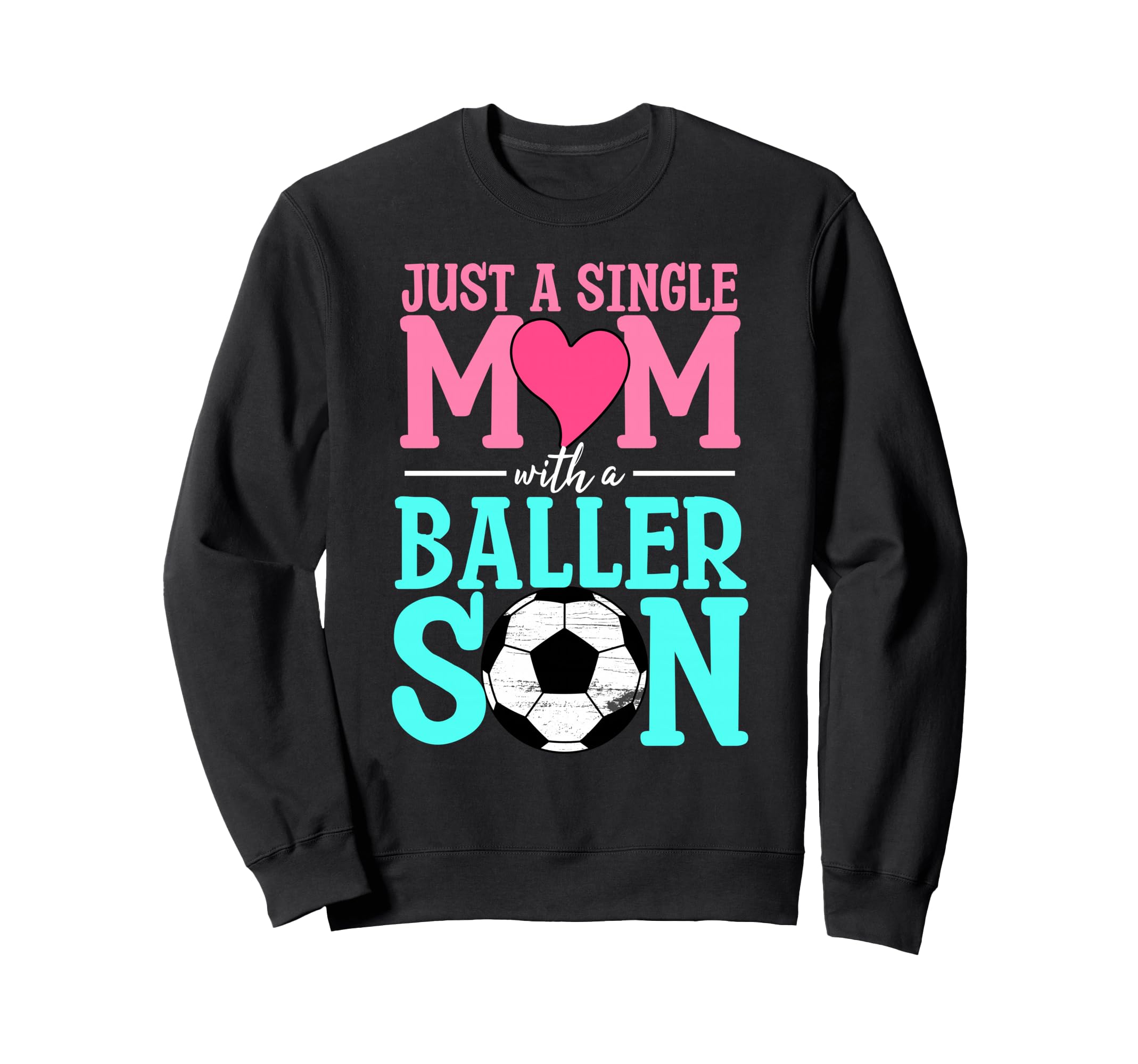 Just Single Mom Baller Son Soccer Sweatshirt - Streetwear Style Unisex