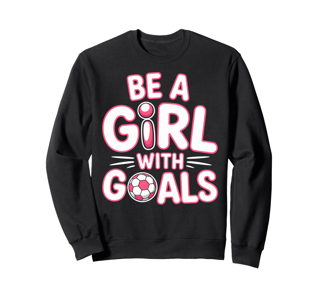 Be Goals Soccer Football Player Sweatshirt - Custom Art Print Men Women