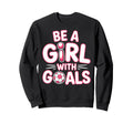 Be Goals Soccer Football Player Sweatshirt - Custom Art Print Men Women