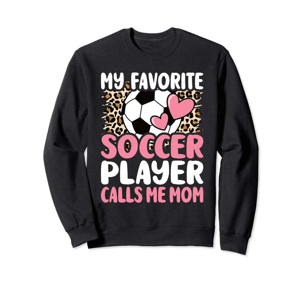 My Favorite Soccer Player Calls Me Sweatshirt - Unique Graphic Men Women