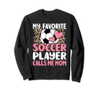My Favorite Soccer Player Calls Me Sweatshirt - Unique Graphic Men Women
