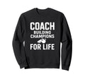 Coach Building Champions Life Sweatshirt - Fun Novelty Design Men Women