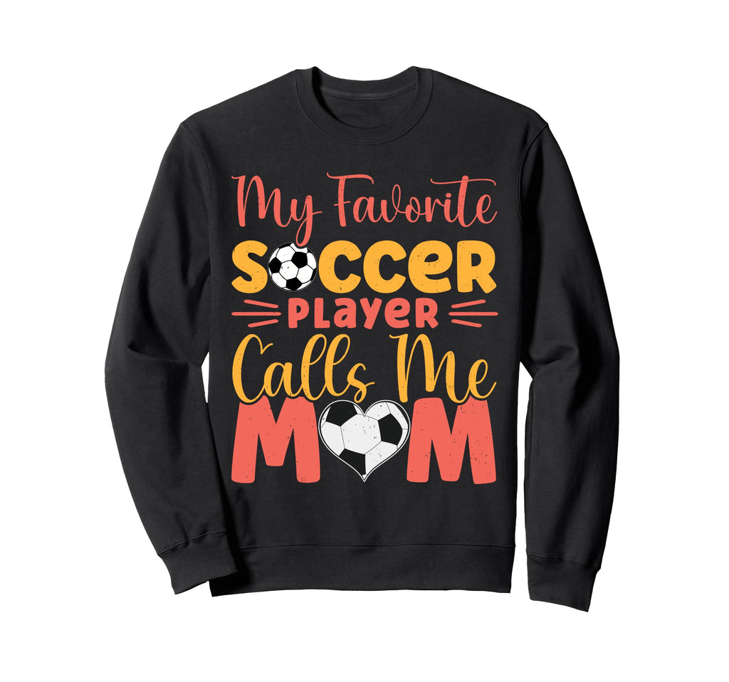 My Favorite Soccer Player Calls Me Sweatshirt - Trendy Graphic for Adults